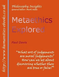 Metaethics Explored : Philosophy Insights - Paul Davis