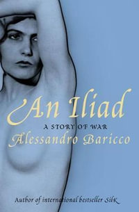 An Iliad : A Story of War - Alessandro Baricco