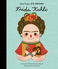 Frida Kahlo : Little People, BIG DREAMS - Isabel Sanchez Vegara