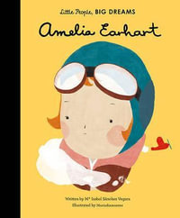 Amelia Earhart : Little People, Big Dreams - Maria Isabel Sanchez Vegara