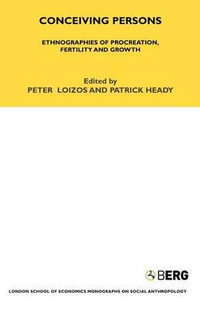 Conceiving Persons : Ethnographies of Procreation, Fertility and Growth Volume 68 - Peter Loizos
