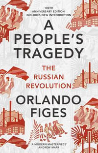 A People's Tragedy : The Russian Revolution 1891-1924 - Orlando Figes