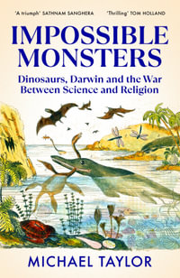 Impossible Monsters : Dinosaurs, Darwin and the Victorian War Between Science and Religion - Michael Taylor