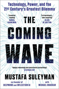 The Coming Wave : The instant Sunday Times bestseller from the ultimate AI insider - Mustafa Suleyman