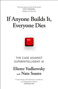 If Anyone Builds It, Everyone Dies : The Case Against Superintelligent AI - Eliezer Yudkowsky