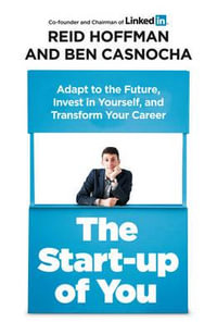 The Start-up of You : Adapt, Take Risks, Grow Your Network, and Transform Your Life - Reid Hoffman