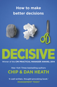 Decisive : How to Make Better Decisions - Chip Heath
