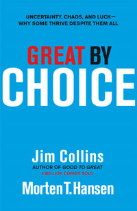 Great by Choice : Uncertainty, Chaos, and Luck : Why Some Thrive Despite Them All - Jim Collins