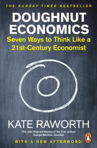 Doughnut Economics : Seven Ways to Think Like a 21st-Century Economist - Kate Raworth