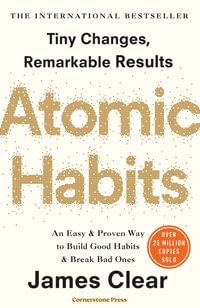 Atomic Habits : An Easy and Proven Way to Build Good Habits and Break Bad Ones - James Clear