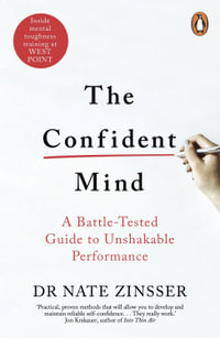 The Confident Mind : A Battle-Tested Guide to Unshakable Performance - Nathaniel Zinsser