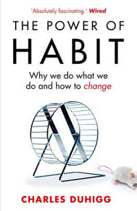 The Power of Habit : Why We Do What We Do, and How to Change - Charles Duhigg