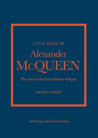 Little Book Of Alexander McQueen : The story of the iconic brand - Karen HOMER