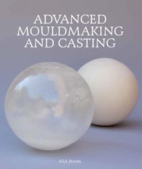 Advanced Mouldmaking and Casting - Nick Brooks