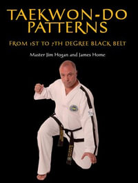 Taekwon-Do Patterns : From 1st to 7th Degree Black Belt - Jim Hogan