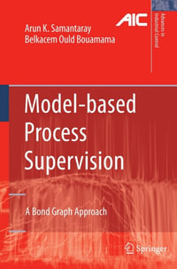 Model-based Process Supervision : A Bond Graph Approach - Arun Kumar Samantaray