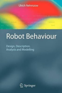 Robot Behaviour : Design, Description, Analysis and Modelling - Ulrich Nehmzow