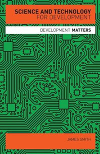 Science and Technology for Development : Development Matters - James Smith