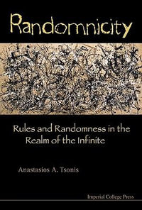 Randomnicity : Rules And Randomness In The Realm Of The Infinite - Anastasios A  Tsonis