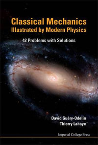 CLASSICAL MECHANICS ILLUSTRATED BY MOD.. : 42 Problems With Solutions - GUERY-ODELIN DAVID