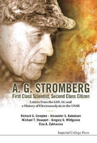 A. G. Stromberg - First Class Scientist, Second Class Citizen : Letters From The Gulag And A History Of Electroanalysis In The Ussr - Alexander S  Kabakaev