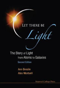 Let There Be Light : The Story Of Light From Atoms To Galaxies (2nd Edition) - Alex  Montwill