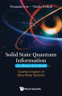 Solid State Quantum Information -- An Advanced Textbook : Quantum Aspect Of Many-body Systems - Vlatko  Vedral