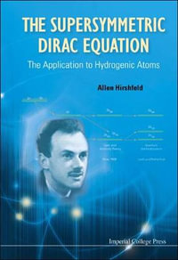 Supersymmetric Dirac Equation, The : The Application To Hydrogenic Atoms - Allen Hirshfeld