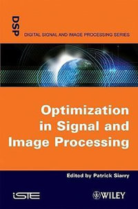 Optimisation in Signal and Image Processing : Wiley-ISTE Series - Patrick Siarry
