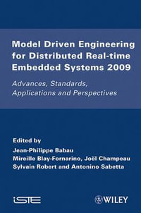 Model Driven Engineering for Distributed Real-Time Embedded Systems 2009 : Advances, Standards, Applications and Perspectives - Jean-Philippe Babau
