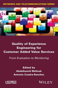 Quality of Experience Engineering for Customer Added Value Services : From Evaluation to Monitoring - Abdelhamid Mellouk