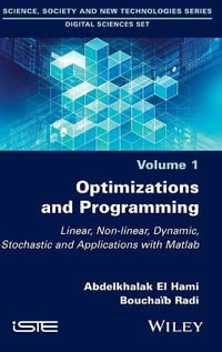 Optimizations and Programming : Linear, Non-linear, Dynamic, Stochastic and Applications with Matlab - Abdelkhalak El Hami