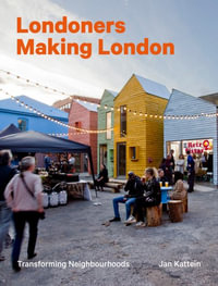 Londoners Making London : Transforming Neighbourhoods - Jan Kattein