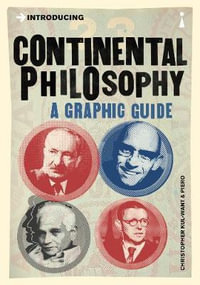 Introducing Continental Philosophy : A Graphic Guide - Christopher Kul-Want