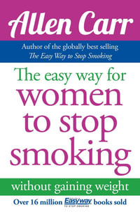 Allen Carr's Easy Way for Women to Stop Smoking : Allen Carr's Easyway - Allen Carr