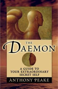 The Daemon : A Guide to Your Extraordinary Secret Self - Anthony Peake