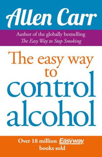 Allen Carr's Easy Way to Control Alcohol : Allen Carr's Easyway : Book 9 - Allen Carr
