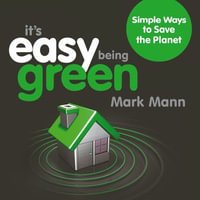 It's Easy Being Green : Simple Ways to Save the Planet - Mark Mann