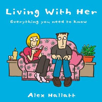 Living with Her : Everything You Need to Know - Alex Hallatt