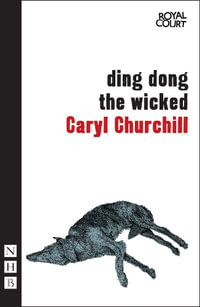 Ding Dong the Wicked : NHB Modern Plays - Caryl Churchill