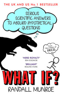 What If? : Serious Scientific Answers to Absurd Hypothetical Questions - Randall Munroe