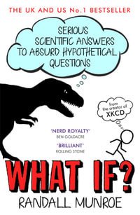 What If? : Serious Scientific Answers to Absurd Hypothetical Questions - Randall Munroe