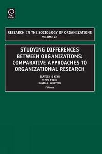 Studying Differences Between Organizations : Comparative Approaches to Organizational Research - Brayden King