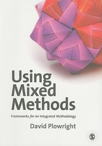 Using Mixed Methods : Frameworks for an Integrated Methodology - David Plowright