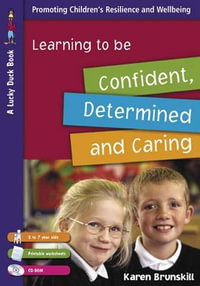 Learning to Be Confident, Determined and Caring for 5 to 7 Year Olds - Karen Brunskill