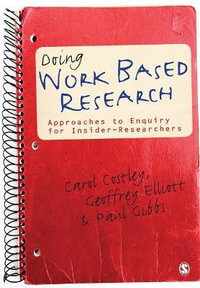Doing Work Based Research : Approaches to Enquiry for Insider-Researchers - Carol Costley