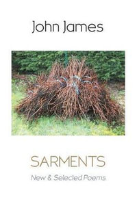 Sarments : New and Selected Poems - John James