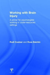 Working with Brain Injury : A primer for psychologists working in under-resourced settings - Rudi Coetzer
