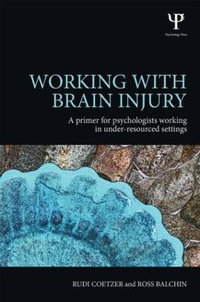Working with Brain Injury : A primer for psychologists working in under-resourced settings - Rudi Coetzer