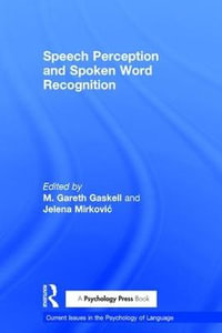 Speech Perception and Spoken Word Recognition : Current Issues in the Psychology of Language - Gareth  Gaskell